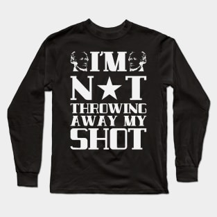 I'm Not Throwing Away My Shot - Hamilton Long Sleeve T-Shirt